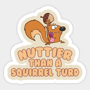 Nuttier than a squirrel turd Sticker